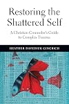 Restoring the Shattered Self: A Christian Counselor's Guide to Complex Trauma (Christian Association for Psychological Studies Books)