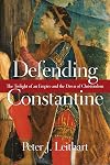 Defending Constantine: The Twilight of an Empire and the Dawn of Christendom