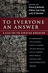 To Everyone an Answer: A Case for the Christian Worldview