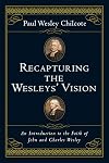 Recapturing the Wesleys' Vision: An Introduction to the Faith of John and Charles Wesley