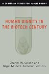 Human Dignity in the Biotech Century: A Christian Vision for Public Policy