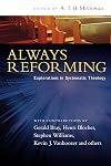 Always Reforming: Explorations in Systematic Theology