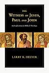 The Witness of Jesus, Paul and John: An Exploration in Biblical Theology