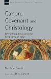 Canon, Covenant and Christology: Rethinking Jesus and the Scriptures of Israel (New Studies in Biblical Theology, Volume 51)