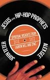 Jesus and the Hip-Hop Prophets: Spiritual Insights from Lauryn Hill and Tupac Shakur