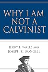 Why I am not a Calvinist