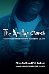 The Hip-Hop Church: Connecting with the Movement Shaping Our Culture