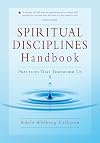 Spiritual Disciplines Handbook: Practices That Transform Us