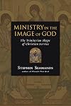 Ministry in the Image of God: The Trinitarian Shape of Christian Service