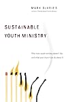 Sustainable Youth Ministry: Why Most Youth Ministry Doesn't Last and What Your Church Can Do About It