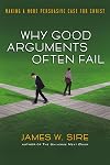 Why Good Arguments Often Fail: Making a More Persuasive Case for Christ