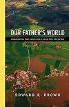 Our Father's World: Mobilizing the Church to Care for Creation