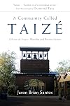A Community Called Taizé: A Story of Prayer, Worship and Reconciliation