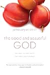 The Good and Beautiful God: Falling in Love with the God Jesus Knows