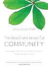 The Good and Beautiful Community: Following the Spirit, Extending Grace, Demonstrating Love (Apprentice (IVP Books))