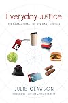 Everyday Justice: The Global Impact of Our Daily Choices