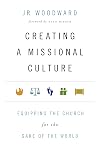 Creating a Missional Culture: Equipping the Church for the Sake of the World