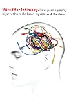 Wired for Intimacy: How Pornography Hijacks the Male Brain