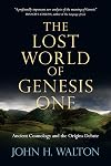 The Lost World of Genesis One: Ancient Cosmology and the Origins Debate