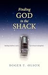 Finding God in the Shack: Seeking Truth in a Story of Evil and Redemption