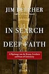 In Search of Deep Faith: A Pilgrimage into the Beauty, Goodness and Heart of Christianity