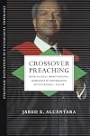 Crossover Preaching: Intercultural-Improvisational Homiletics in Conversation with Gardner C. Taylor (Strategic Initiatives in Evangelical Theology)