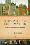 The Roots of the Reformation: Tradition, Emergence and Rupture