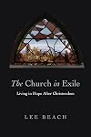 The Church in Exile: Living in Hope After Christendom
