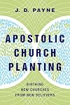 Apostolic Church Planting: Birthing New Churches from New Believers