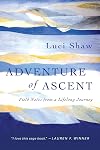 Adventure of Ascent: Field Notes from a Lifelong Journey