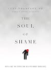 The Soul of Shame: Retelling the Stories We Believe About Ourselves