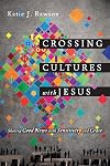 Crossing Cultures with Jesus: Sharing Good News with Sensitivity and Grace