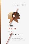 The Myth of Equality: Uncovering the Roots of Injustice and Privilege