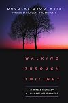 Walking Through Twilight: A Wife's Illness―A Philosopher's Lament