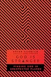 God Is Stranger: Finding God in Unexpected Places