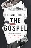 Reconstructing the Gospel: Finding Freedom from Slaveholder Religion