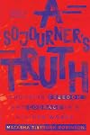 A Sojourner's Truth: Choosing Freedom and Courage in a Divided World