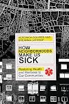 How Neighborhoods Make Us Sick: Restoring Health and Wellness to Our Communities