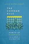 The Common Rule: Habits of Purpose for an Age of Distraction