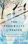 The Possibility of Prayer: Finding Stillness with God in a Restless World