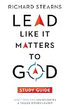 Lead Like It Matters to God Study Guide: Eight Sessions on Becoming a Values-Driven Leader (Lead Like It Matters to God Set)