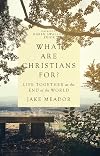 What Are Christians For?: Life Together at the End of the World