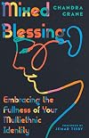 Mixed Blessing: Embracing the Fullness of Your Multiethnic Identity