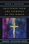 Delivered from the Elements of the World: Atonement, Justification, Mission