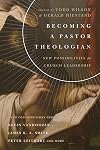 Becoming a Pastor Theologian: New Possibilities for Church Leadership