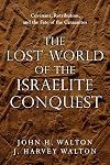 The Lost World of the Israelite Conquest: Covenant, Retribution, and the Fate of the Canaanites