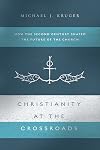 Christianity at the Crossroads: How the Second Century Shaped the Future of the Church