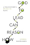 How Reason Can Lead to God: A Philosopher's Bridge to Faith