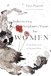 Rediscovering Scripture's Vision for Women: Fresh Perspectives on Disputed Texts