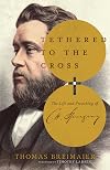 Tethered to the Cross: The Life and Preaching of Charles H. Spurgeon